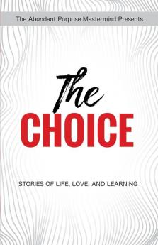 The Choice: Stories of Life Love and Learning