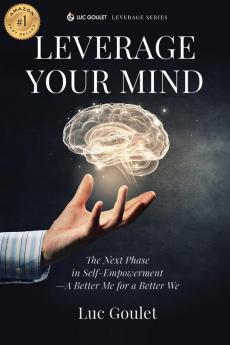 Leverage Your Mind: The Next Phase in Self-Empowerment - A Better Me for a Better We: 2