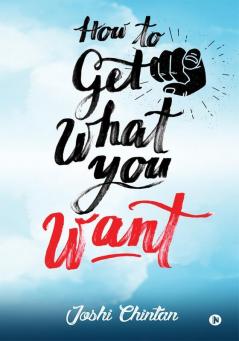 How To Get What You Want