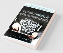 Mastering In Windows 10 Operating System Volume Ii : Window 10 Apps Control Panel Registry Services Tips And Tricks And Group Policy