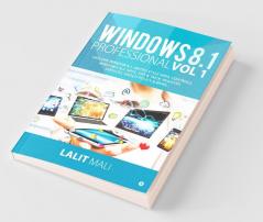 Windows 8.1 Professional Vol 1: Explore Window 8.1 Metro Style Apps Controls Windows All Apps Tips & Trick Registry Services Group Policy & ... Services Group Policy Andamp; More…