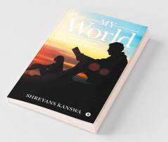 My World : The World Through The Eyes Of An Introvert