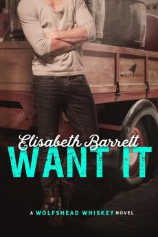 Want It: A Wolfshead Whiskey Novel: 2