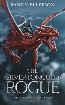 The Silver-Tongued Rogue: The Dragon Gate Series