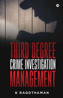 Third Degree Crime Investigation Management : Crime And The Criminal