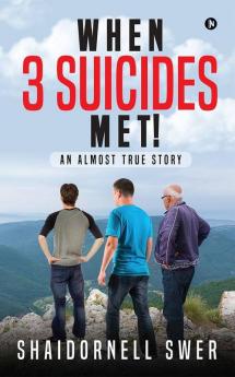 When 3 Suicides Met! : An Almost True Story