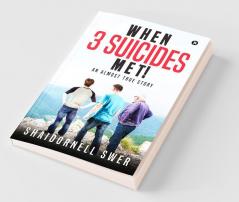 When 3 Suicides Met! : An Almost True Story