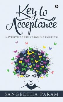 Key To Acceptance : Labyrinth Of Criss Crossing Emotions