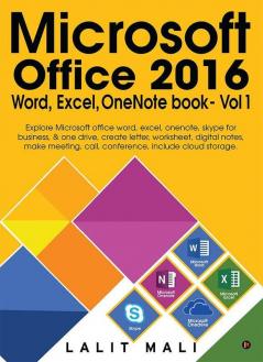 Microsoft Office 2016 Word Excel One Note Book - Vol 1 : Explore Microsoft Office Word Excel One Note Skype For Business And One Drive Create Letter Worksheet Digital Notes Make Meeting C