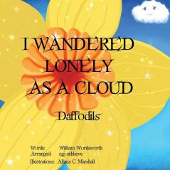 I Wandered Lonely As A Cloud: Daffodils (It's a Classic Baby)