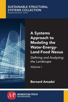 A Systems Approach to Modeling the Water-Energy-Land-Food Nexus Volume I