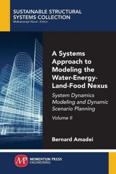 A Systems Approach to Modeling the Water-Energy-Land-Food Nexus Volume II