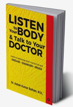 Listen to Your Body &amp; Talk to Your Doctor : Learn to Understand What Your Doctor Says Disease * Diagnosis * Drugs