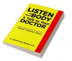 Listen to Your Body &amp; Talk to Your Doctor : Learn to Understand What Your Doctor Says Disease * Diagnosis * Drugs