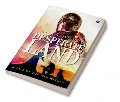 Desperate Land : A Tale of the war within