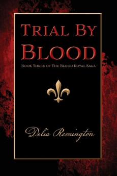 Trial By Blood: Book Three of The Blood Royal Saga: 3