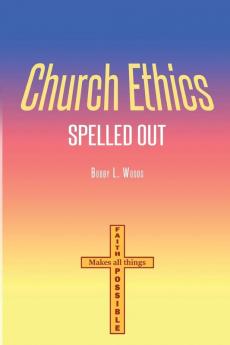 Church Ethics Spelled Out: Revised Edition