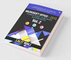Microsoft Office- 2013 Power Point Publisher Access Book - Vol 2 : Explore Microsoft Office Power Point Access Publisher Create Presentation Database Table Query Form Report Publication Ly