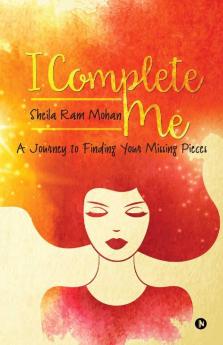 I Complete Me: A Journey To Finding Your Missing Pieces