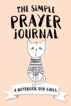 The Simple Prayer Journal: A Notebook for Girls