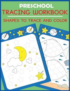 Preschool Tracing Workbook: Shapes to Trace and Color