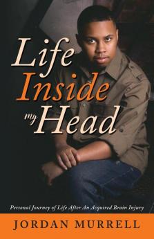 Life Inside My Head: Personal Journey of Life After an Acquired Brain Injury