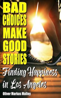 Bad Choices Make Good Stories: Finding Happiness in Los Angeles: 3 (How the Great American Opioid Epidemic Began)