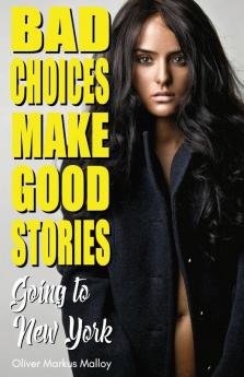 Going to New York: The Strange True Story of the First Influencer: 1 (Bad Choices Make Good Stories)