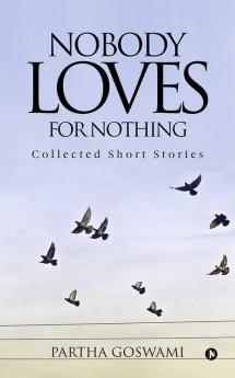 Nobody Loves For Nothing : Collected Short Stories