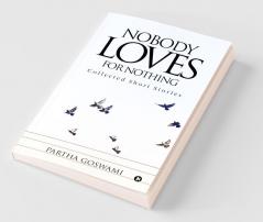 Nobody Loves For Nothing : Collected Short Stories