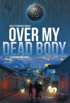 Over My Dead Body: A Supernatural Novel