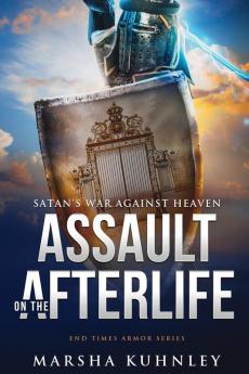 Assault On The Afterlife: Satan's War Against Heaven: 2 (End Times Armor)