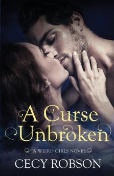 A Curse Unbroken: A Weird Girls Novel: 5