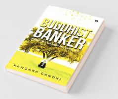 Buddhist Banker : Money Can’T Buy Happiness Wisdom Can