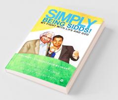 Simply Being Sidds! : My Fight With Life And God