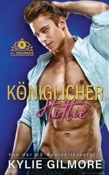 Königlicher Hottie: 2 (Die Rourkes)