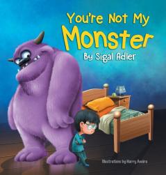 You're Not My Monster: Children Bedtime Story Picture Book: 1 (Bedtimes Story Fiction Children's Picture Book)