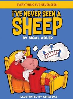 I've Never Seen A Sheep: Children's books To Help Kids Sleep with a Smile: 01 (Everything I've Never Seen. Bedtime Book for Kids)