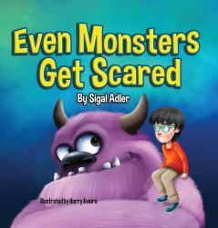 Even Monsters Get Scared: Help Kids Overcome their Fears: 1 (Goodnight Monsters (Monsters Books for Kids))