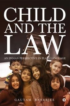 Child and the Law : An Indian Perspective in Plain Language