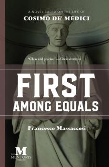 First Among Equals: A Novel Based on the Life of Cosimo de' Medici