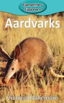 Aardvarks: 50 (Elementary Explorers)