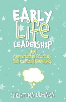 Early Life Leadership 101 Conversation Starters and Writing Prompts