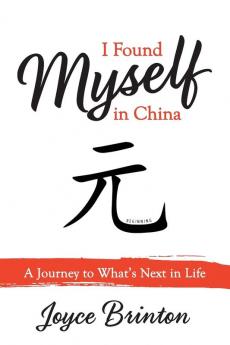 I Found Myself In China: A Journey to What's Next in Life