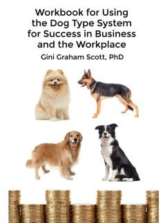 Workbook for Using the Dog Type System for Success in Business and the Workplace: A Unique Personality System to Better Communicate and Work With Others