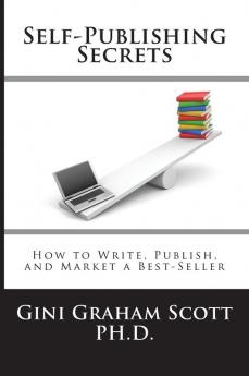 Self-Publishing Secrets: How to Write Publish and Market a Best-Seller or Use Your Book to Build Your Business