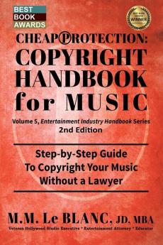 CHEAP PROTECTION COPYRIGHT HANDBOOK FOR MUSIC 2nd Edition: Step-by-Step Guide to Copyright Your Music Beats Lyrics and Songs Without a Lawyer: 5 (Entertainment Industry Handbook)