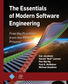 The Essentials of Modern Software Engineering: Free the Practices from the Method Prisons! (ACM Books)