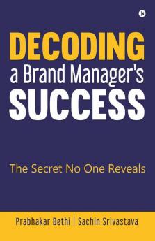 Decoding A Brand Manager'S Success: The Secret No One Reveals