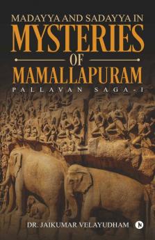 Madayya And Sadayya In Mysteries Of Mammalapuram: Pallavan Saga-I